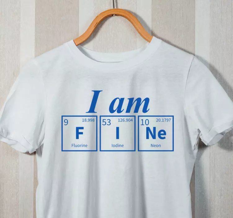 Είμαι μια χαρά χημικό στοιχείο λέξη προσαρμοσμένο μπλουζάκι - TenStickers